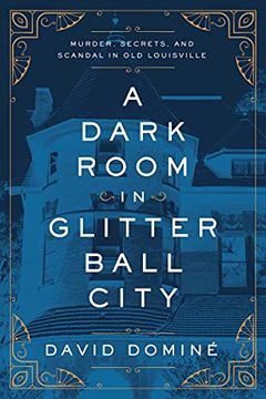 portada A Dark Room in Glitter Ball City: Murder, Secrets, and Scandal in Old Louisville