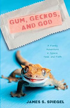portada Gum, Geckos, and God: A Family Adventure in Space, Time, and Faith (en Inglés)