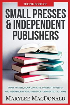 portada The big Book of Small Presses and Independent Publishers: Small Presses, Book Contests, University Presses, and Independent Publishers for Unagented Authors (in English)