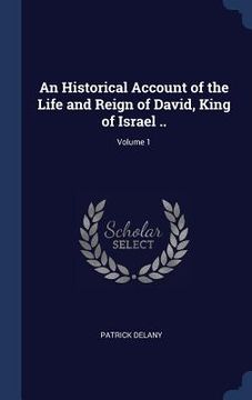portada An Historical Account of the Life and Reign of David, King of Israel ..; Volume 1