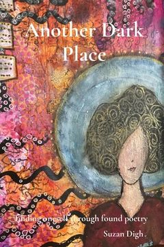 portada Another Dark Place: finding oneself through found poetry (en Inglés)
