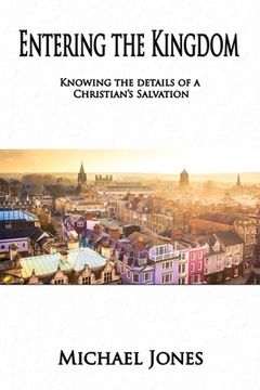 portada Entering the Kingdom: Knowing the details of a Christian's salvation (en Inglés)