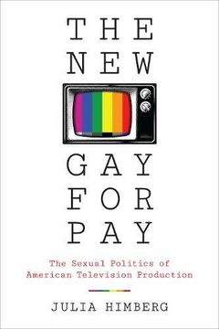 portada The New Gay for Pay: The Sexual Politics of American Television Production