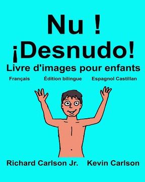 portada Nu ! ¡Desnudo!: Livre d'images pour enfants Français-Espagnol Castillan (Édition bilingue) (in French)