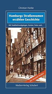 portada Hamburgs Straßennamen Erzählen Geschichte: Mit Stadtteilrundgängen, Karten, Fotos und den Neuesten Straßen (en Alemán)