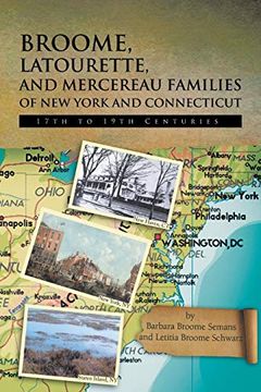 portada Broome, Latourette, and Mercereau Families of new York and Connecticutbroome, Latourette, and Mercereau Families of new York and Connecticut: 17Th to 19Th Centuries (en Inglés)