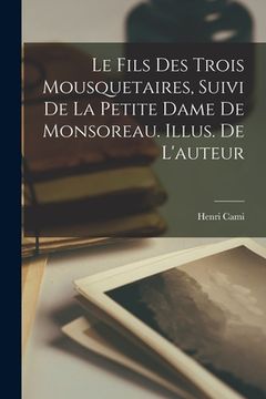 portada Le fils des Trois mousquetaires, suivi de La petite dame de Monsoreau. Illus. de l'auteur (en Francés)