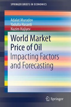 portada World Market Price of Oil: Impacting Factors and Forecasting (en Inglés)