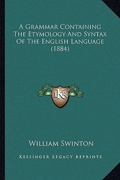 portada a grammar containing the etymology and syntax of the english language (1884) (in English)