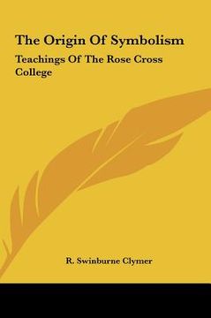 portada the origin of symbolism: teachings of the rose cross college (en Inglés)