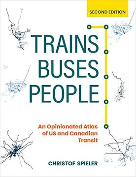 portada Trains, Buses, People: An Opinionated Atlas of us and Canadian Transit (in English)