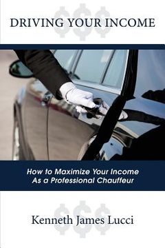 portada Driving Your Income: How to Maximize Your Income as a Professional Chauffeur (in English)