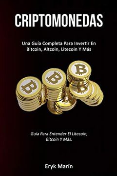 portada Criptomonedas: Una Guía Completa Para Invertir en Bitcoin, Altcoin, Litecoin y más (Guía Para Entender el Litecoin, Bitcoin y Más. )