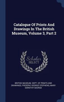 portada Catalogue Of Prints And Drawings In The British Museum, Volume 3, Part 2