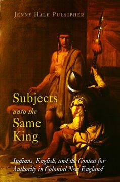 portada Subjects Unto the Same King: Indians, English, and the Contest for Authority in Colonial new England (Early American Studies) (en Inglés)