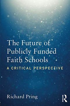 portada The Future of Publicly Funded Faith Schools: A Critical Perspective (en Inglés)