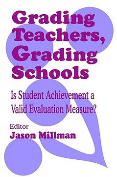 portada grading teachers, grading schools: is student achievement a valid evaluation measure? (en Inglés)