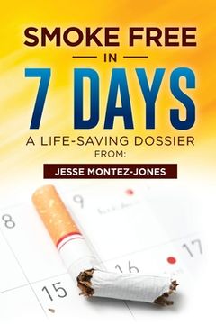 portada Smoke Free in 7 Days: A Life-Saving Dossier (en Inglés)
