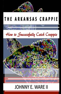 portada The Arkansas Crappie: How to Successfully Catch Crappie (en Inglés)
