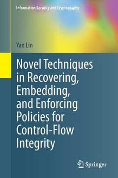 portada Novel Techniques in Recovering, Embedding, and Enforcing Policies for Control-Flow Integrity (en Inglés)