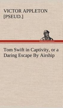portada tom swift in captivity, or a daring escape by airship (en Inglés)