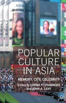 portada Popular Culture in Asia: Memory, City, Celebrity (en Inglés)