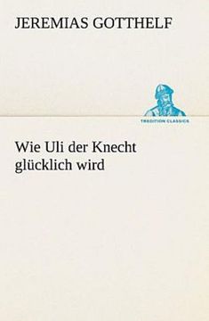 portada Wie uli der Knecht Glücklich Wird (en Alemán)