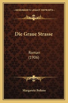portada Die Graue Strasse: Roman (1906) (en Alemán)