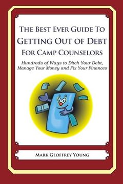 portada The Best Ever Guide to Getting Out of Debt for Camp Counselors: Hundreds of Ways to Ditch Your Debt,  Manage Your Money and Fix Your Finances