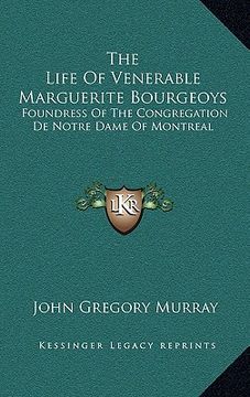 portada the life of venerable marguerite bourgeoys: foundress of the congregation de notre dame of montreal (en Inglés)