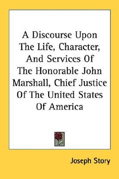 portada a discourse upon the life, character, and services of the honorable john marshall, chief justice of the united states of america (en Inglés)