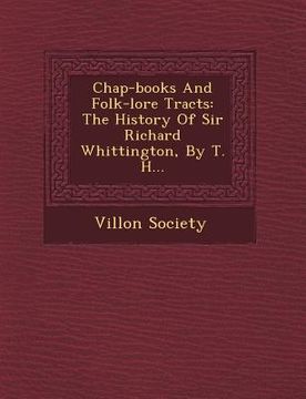 portada Chap-Books and Folk-Lore Tracts: The History of Sir Richard Whittington, by T. H...
