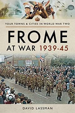 portada Frome at war 1939-45 (Towns & Cities in World war Two) (en Inglés)