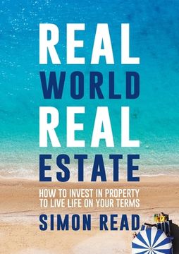 portada Real World Real Estate: How to invest in property to live life on your terms (en Inglés)