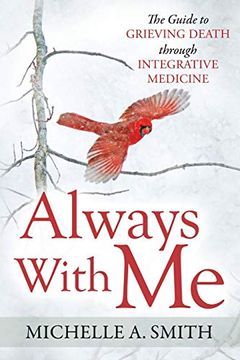 portada Always With me: The Guide to Grieving Death Through Integrative Medicine (en Inglés)