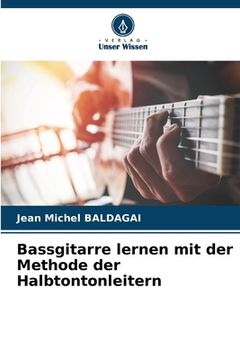 portada Bassgitarre lernen mit der Methode der Halbtontonleitern (en Alemán)