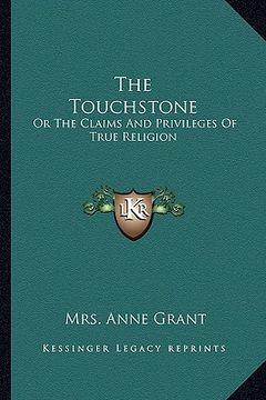 portada the touchstone: or the claims and privileges of true religion (in English)