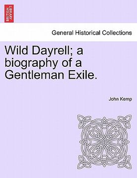 portada wild dayrell; a biography of a gentleman exile.