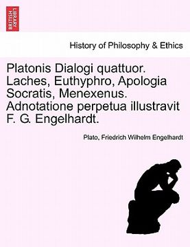 portada Platonis Dialogi Quattuor. Laches, Euthyphro, Apologia Socratis, Menexenus. Adnotatione Perpetua Illustravit F. G. Engelhardt. (en Latin)