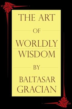 portada The Art of Worldly Wisdom (en Inglés)