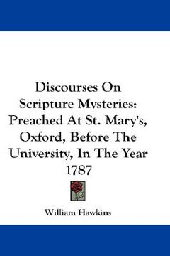 portada discourses on scripture mysteries: preached at st. mary's, oxford, before the university, in the year 1787 (en Inglés)