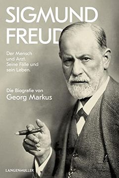 portada Sigmund Freud: Der Mensch und Arzt. Seine Fälle und Sein Leben. Die Biografie von Georg Markus (en Alemán)