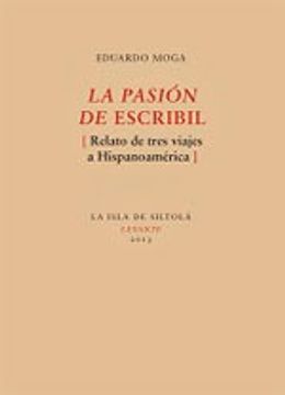 portada La pasión de escribil: Relato de tres viajes a Hispanoamérica (Colección Levante)