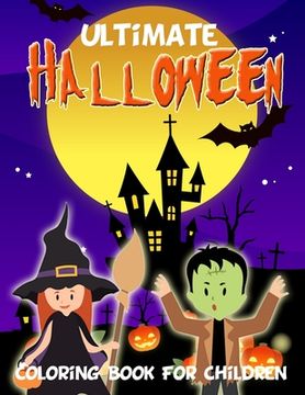 portada Ultimate Halloween Coloring Book for Children: Spooky Fun Illustrations to Color. Great Gift for All Ages, Boys & Girls, Little Kids, Preschool, Kinde (en Inglés)