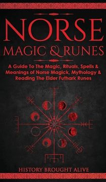 portada Norse Magic & Runes: A Guide To The Magic, Rituals, Spells & Meanings of Norse Magick, Mythology & Reading The Elder Futhark Runes (en Inglés)
