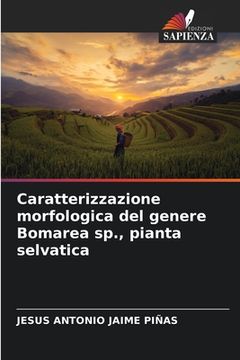 portada Caratterizzazione morfologica del genere Bomarea sp., pianta selvatica (in Italian)