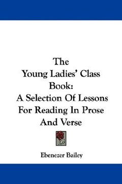 portada the young ladies' class book: a selection of lessons for reading in prose and verse (en Inglés)