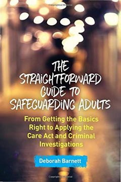 portada The Straightforward Guide to Safeguarding Adults: From Getting the Basics Right to Applying the Care act and Criminal Investigations 
