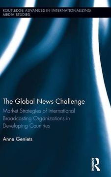 portada the global news challenge: market strategies of international broadcasting organizations in developing countries (en Inglés)