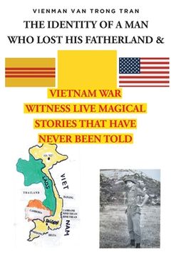 portada THE IDENTITY OF A MAN WHO LOST HIS FATHERLAND and VIETNAM WAR: Witnesses Live Magical Stories That Have Never Been Told (en Inglés)